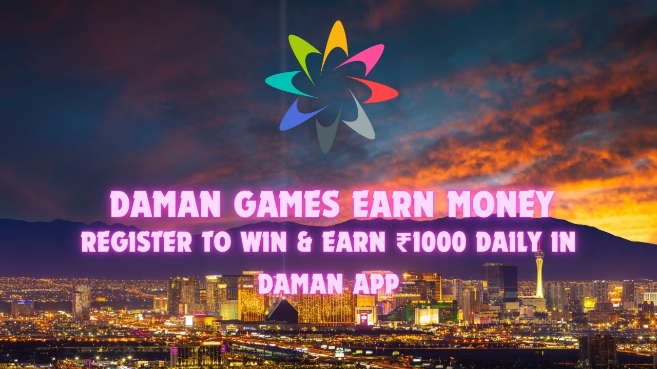 Daman Games Earn Money | Register to Win & Earn ₹1000 Daily In Daman App